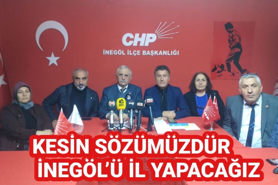 İnegöl, CHP ve Millet İttifakı iktidarında il olacak