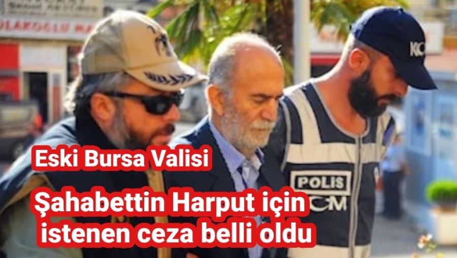 Şahabettin Harput için istenen ceza belli oldu