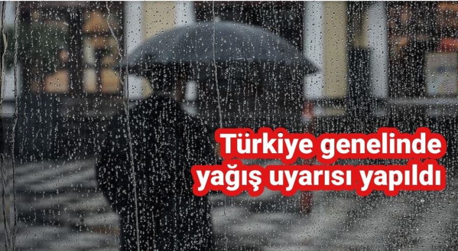 Meteoroloji Genel Müdürlüğü yurt genelinde yağmur uyarısı yaptı