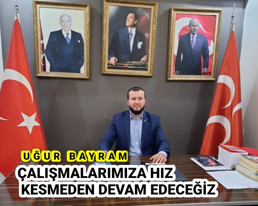  ÇALIŞMALARIMIZA HIZ KESMEDEN DEVAM EDECEĞİZ