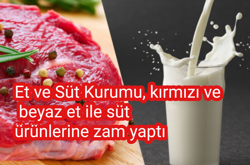 Et ve Süt Kurumu, kırmızı ve beyaz et ile süt ürünlerine zam yaptı