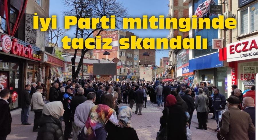 İyi Parti mitinginde taciz skandalı