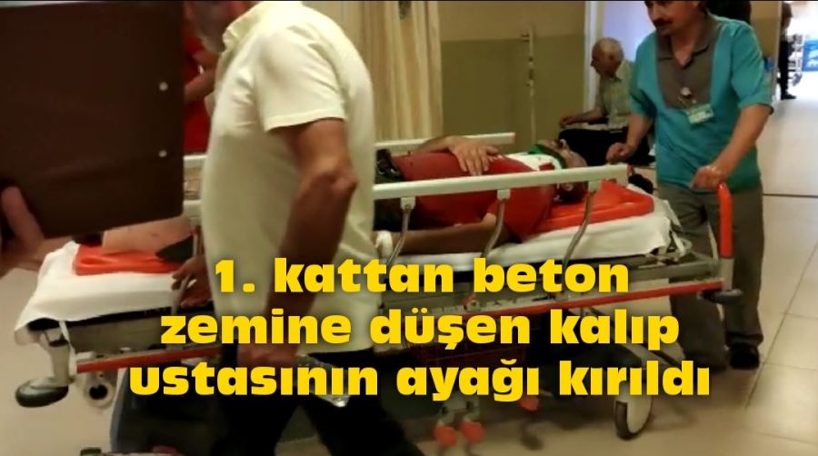 1. kattan beton zemine düşen inşaat  ustasının ayağı kırıldı