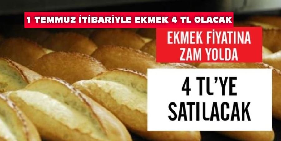 1 TEMMUZ İTİBARİYLE EKMEK 4 TL OLACAK