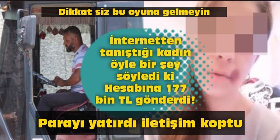 İnternetten tanıştığı kadın öyle bir şey söyledi ki Hesabına 177 bin TL gönderdi!