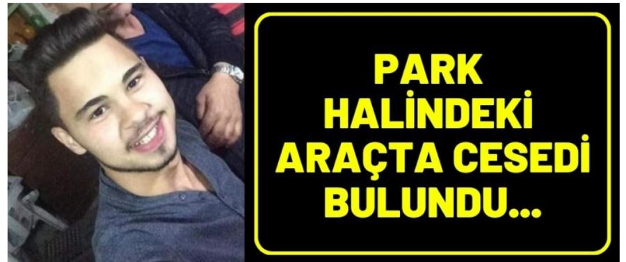 Park halindeki araçta cesedi bulundu