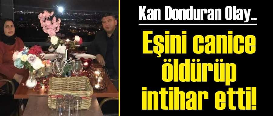 Eşini canice öldürüp intihar etti!