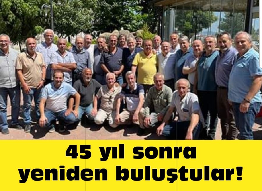 45 yıl sonra yeniden buluştular!