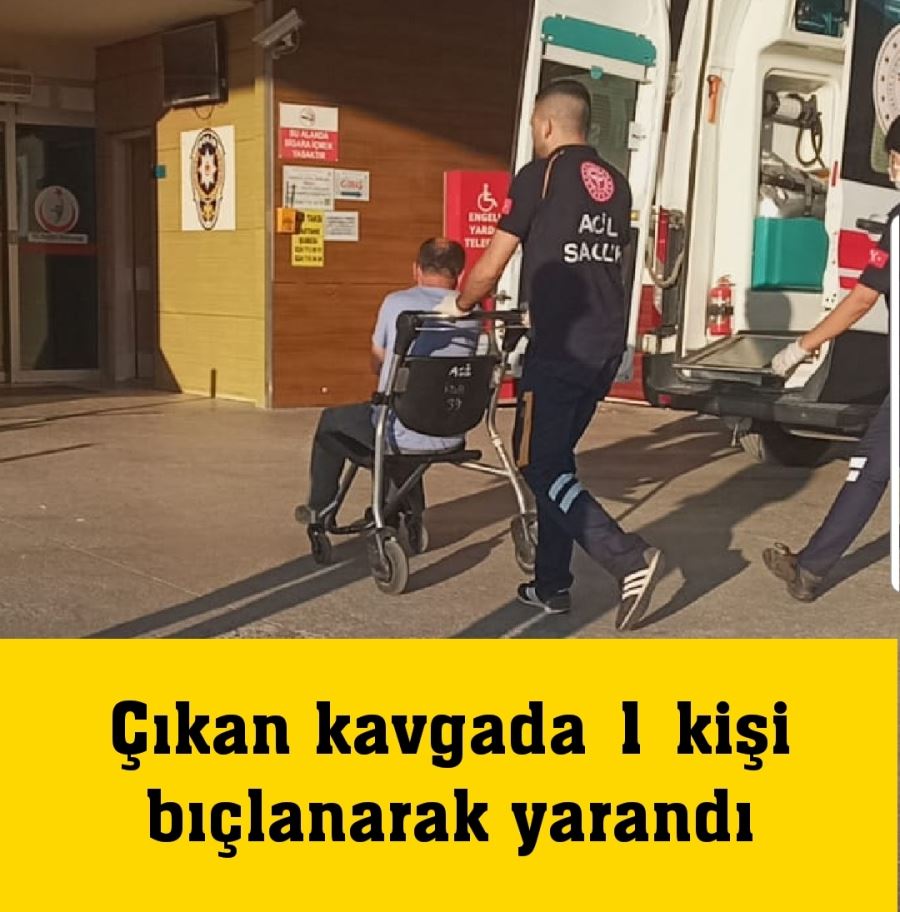 Çıkan kavgada 1 kişi bıçlanarak yarandı