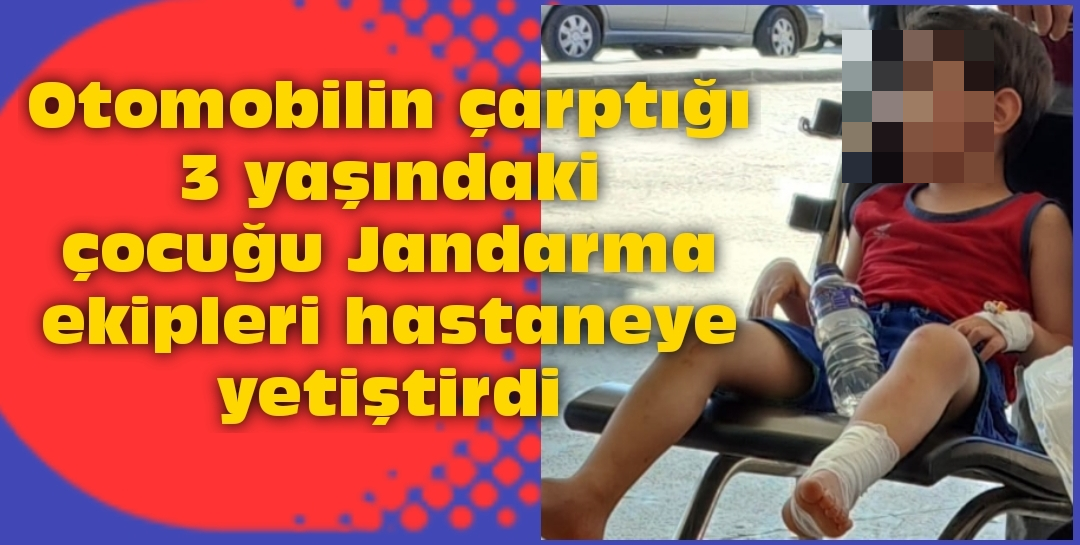 Otomobilin çarptığı 3 yaşındaki çocuğu Jandarma ekipleri hastaneye yetiştirdi