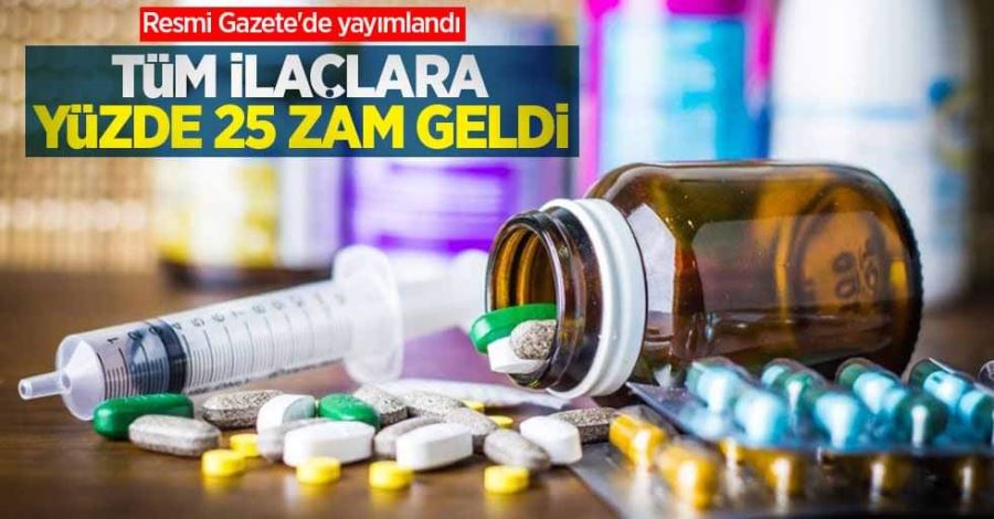 İlaca yüzde 25 zam yapıldı