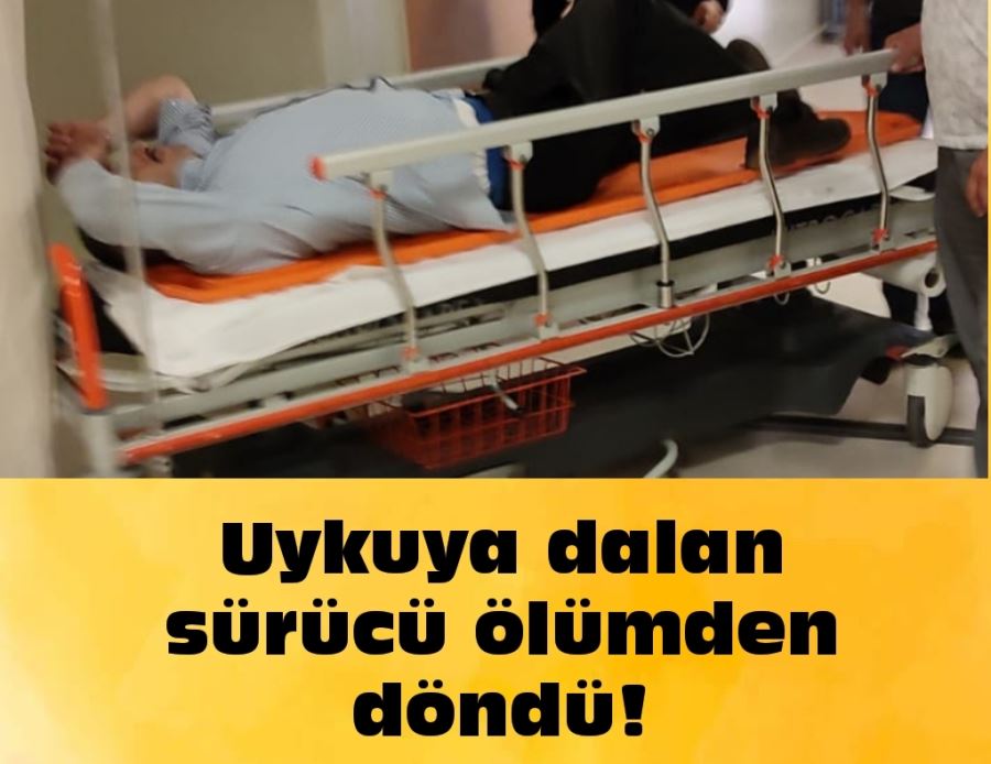 Uykuya dalan sürücü ölümden döndü!