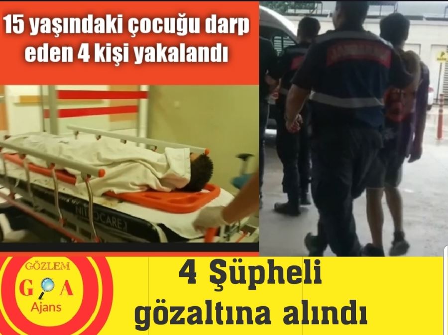 15 yaşındaki çocuğu darp eden 4 şüpheli gözaltına alındı