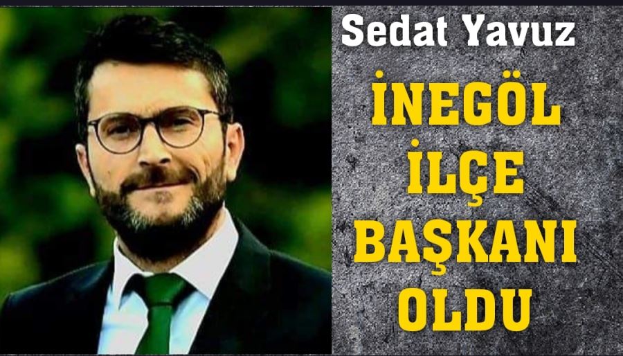 Sedat Yavuz ilçe başkanı oldu!