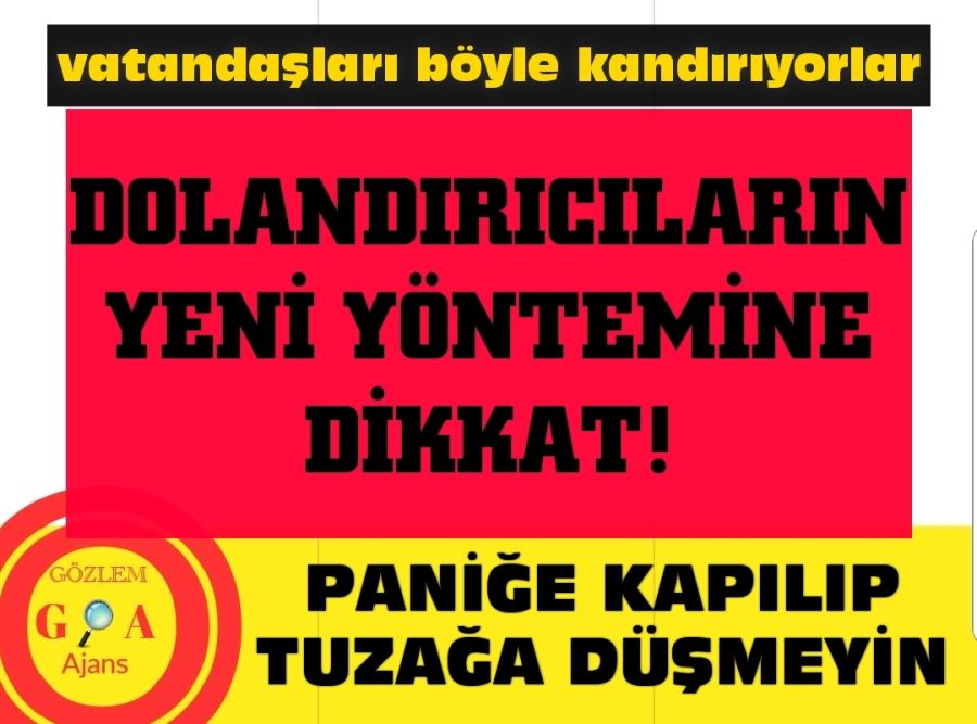 DOLANDIRICILARIN YENİ YÖNTEMİNE DİKKAT!