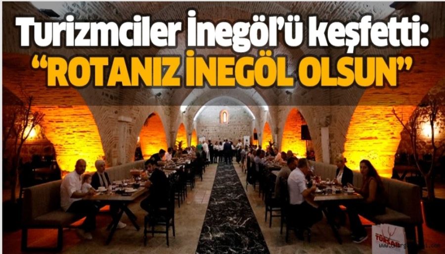 Turizmciler İnegöl’ü keşfetti: “ROTANIZ İNEGÖL OLSUN”