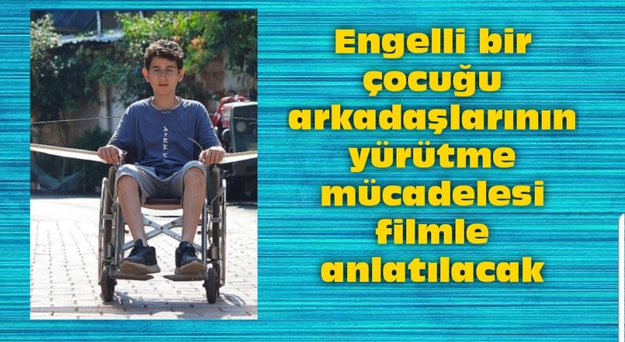 Engelli bir çocuğu arkadaşlarının yürütme mücadelesi filmle anlatılacak