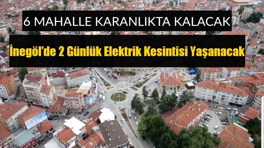 İnegöl’de 2 Günlük Elektrik Kesintisi Yaşanacak