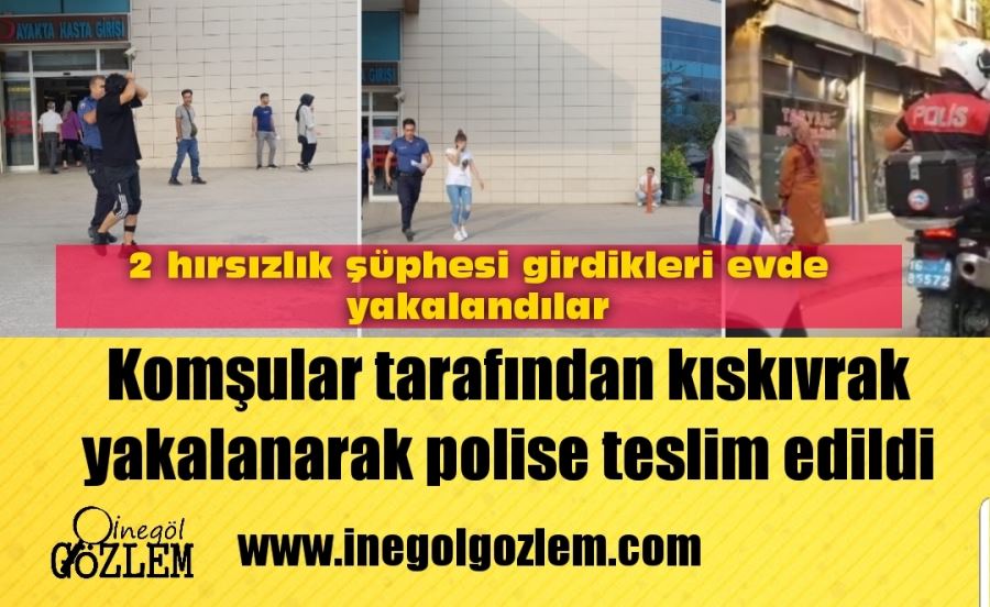 Komşular tarafından kıskıvrak yakalanarak polise teslim edildi