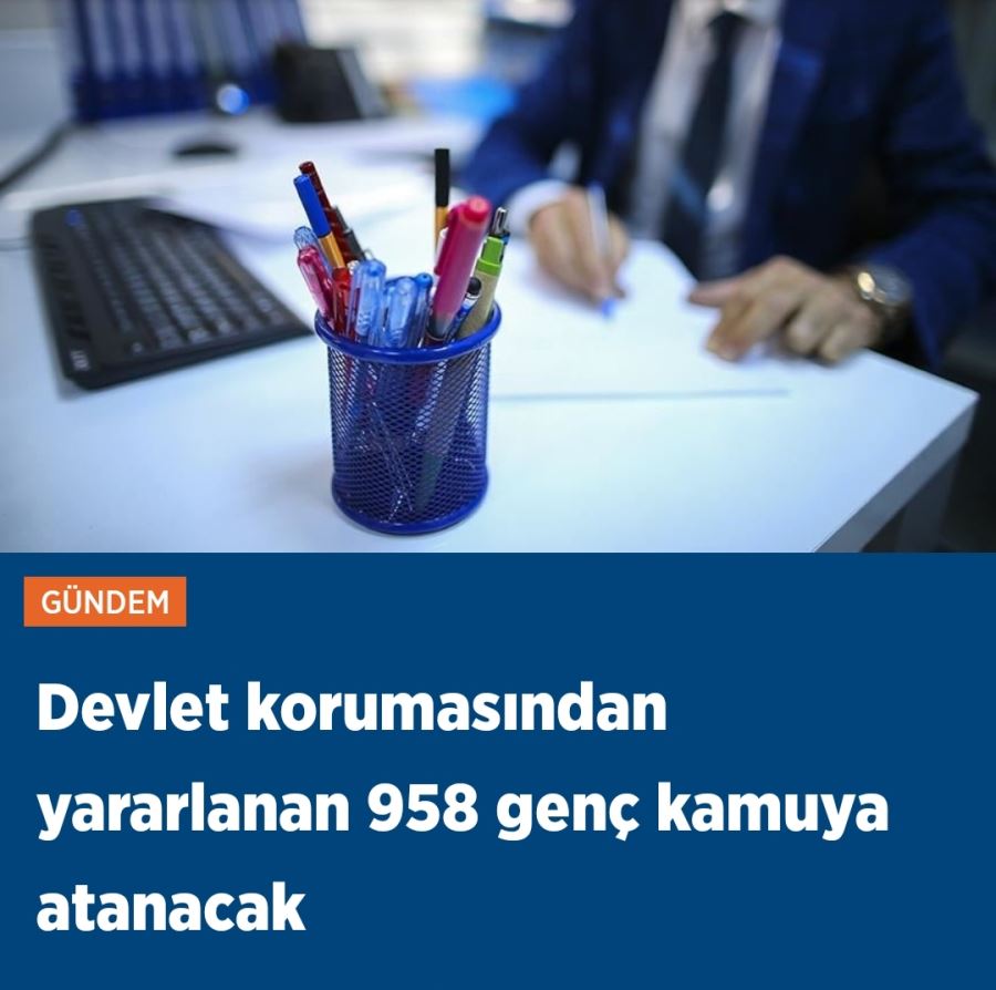 Devlet korumasından yararlanan 958 genç kamuya atanacak