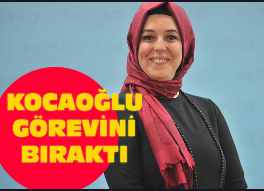 Ülkü Kocaoğlu görevini bıraktı