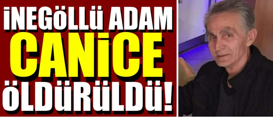 İnegöllü adam canice öldürüldü!