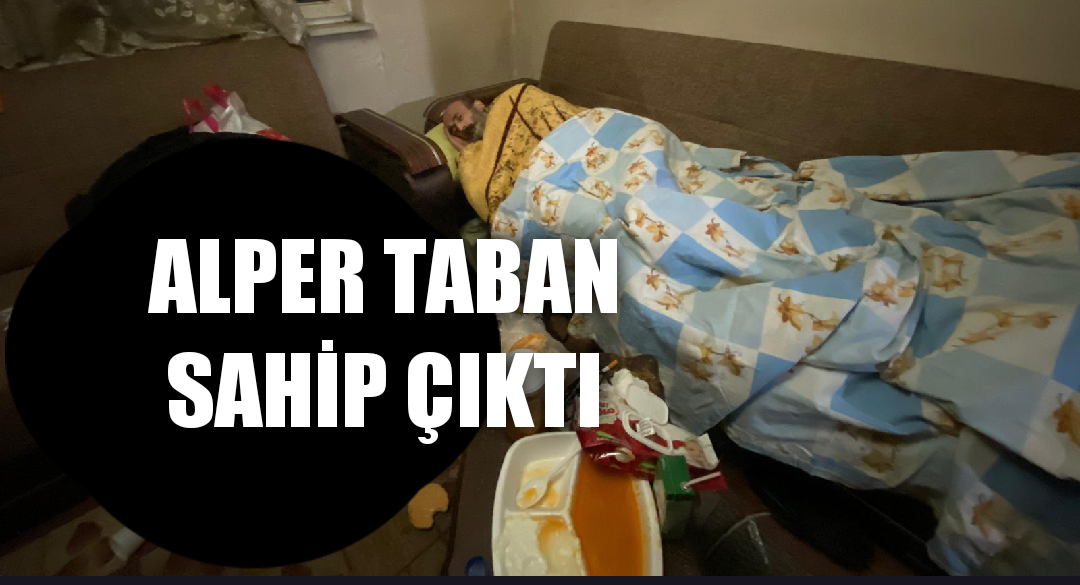 ALPER TABAN  SAHİP ÇIKTI