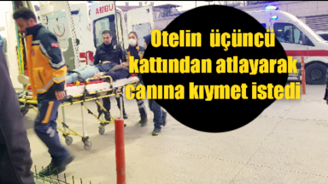 Otelin üçüncü katından atlayarak canına kıymet istedi