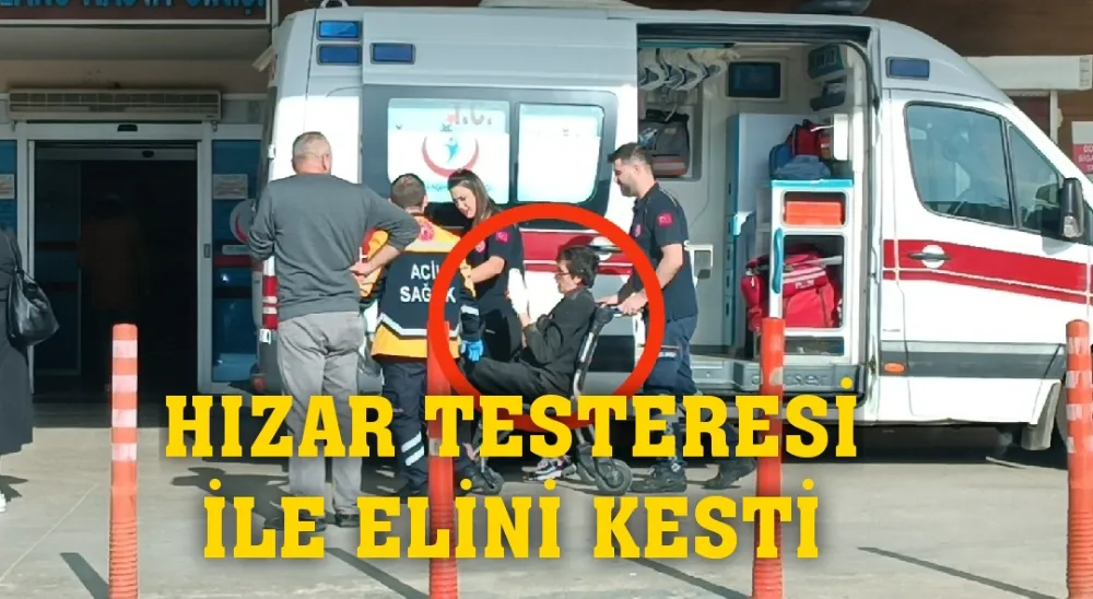 Hızar testeresi ile elini kesti 