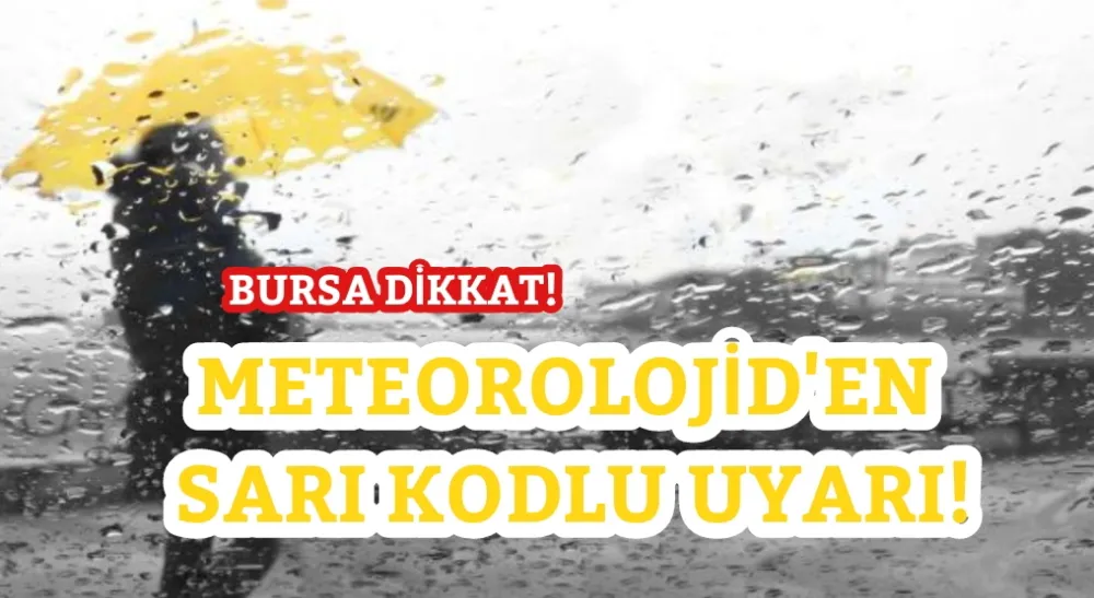 Bursa için Meteorolojiden sarı kodlu uyarı!