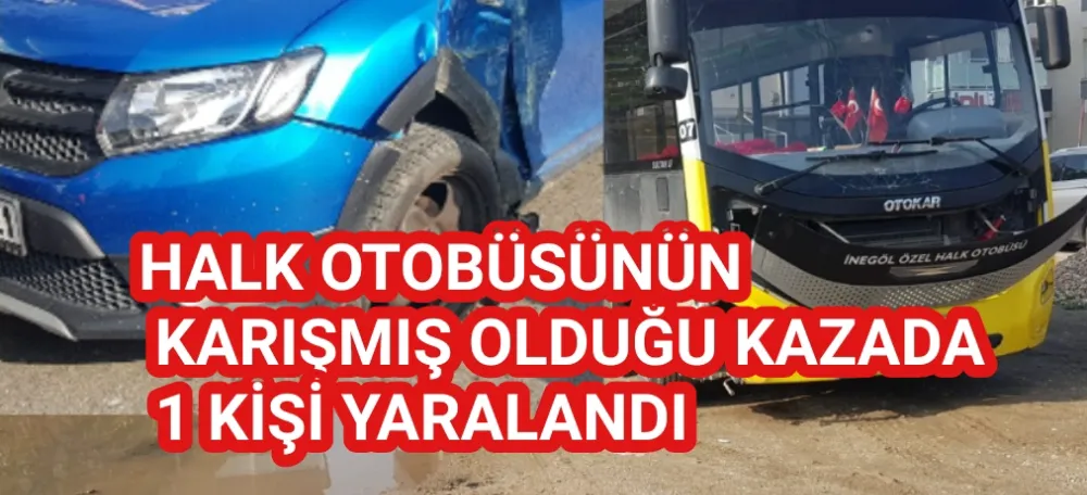 Halk otobüsünün karışmış olduğu kazada 1 kişi yaralandı