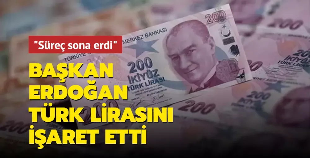 Başkan Erdoğan, Türk lirasını işaret etti: Süreç sona erdi!