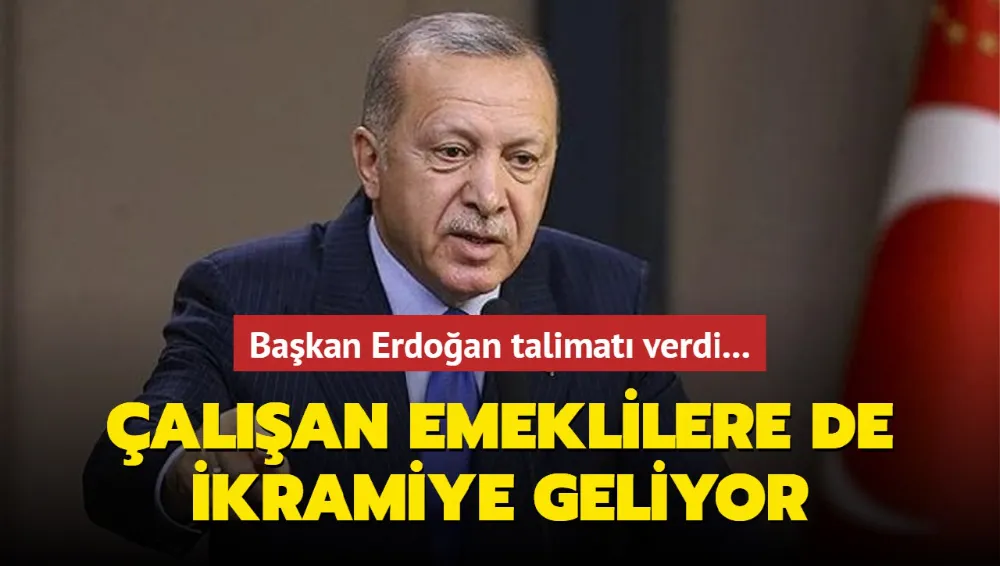 Başkan Erdoğan talimatı verdi... Çalışan emeklilere de ikramiye geliyor