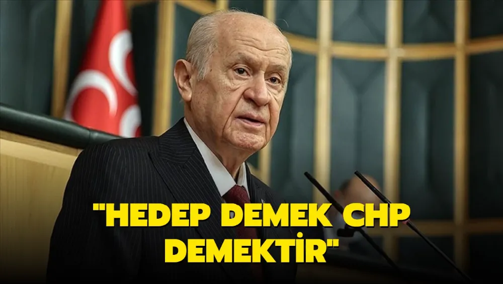 MHP Genel Başkanı Bahçeli: HEDEP demek CHP demektir