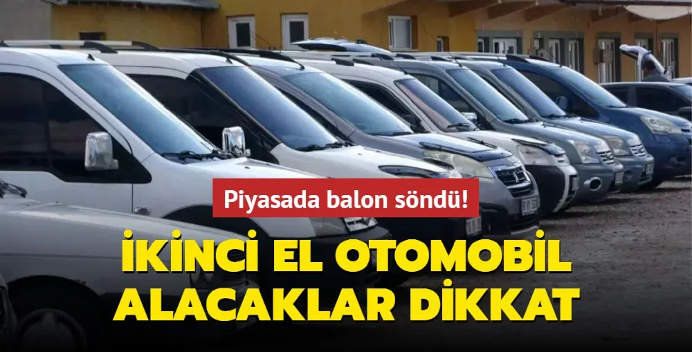 Piyasada balon söndü! İkinci el otomobil alacaklar dikkat