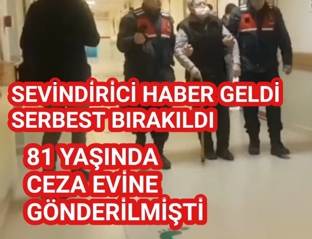 SEVİNDİRİCİ HABER GELDİ SERBEST BIRAKILDI 