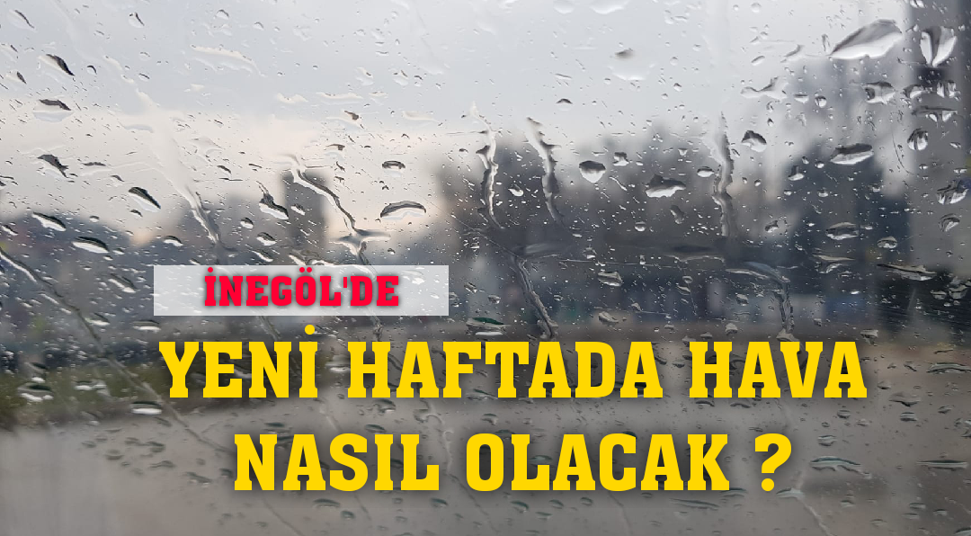 Yeni haftada hava nasıl olacak ?