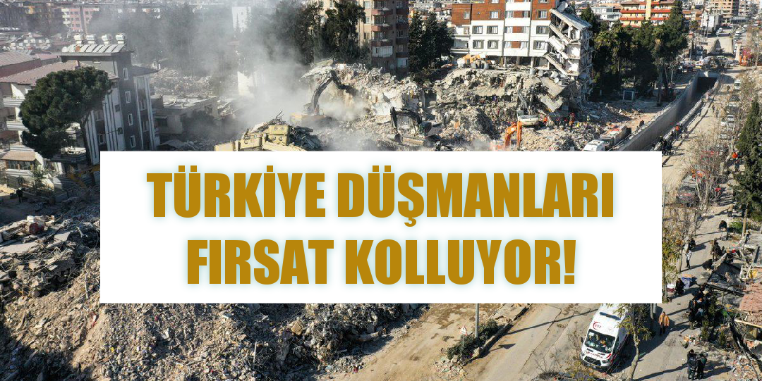 TÜRKİYE DÜŞMANLARI FIRSAT KOLLUYOR!