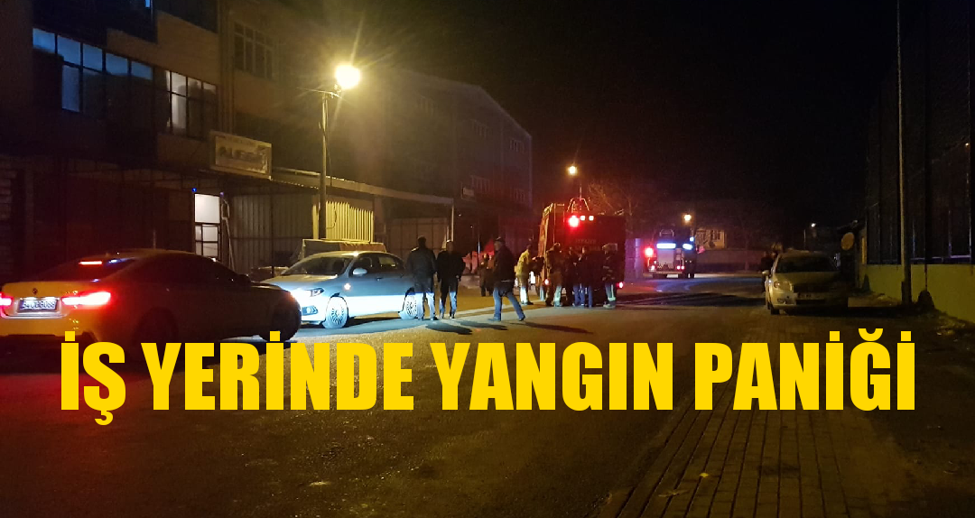 İş yerinde yangın paniği korkuttu