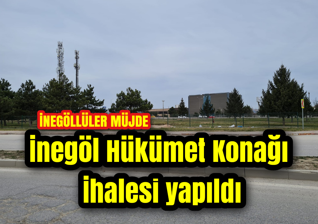 İnegöl Hükümet Konağı İhalesi yapıldı