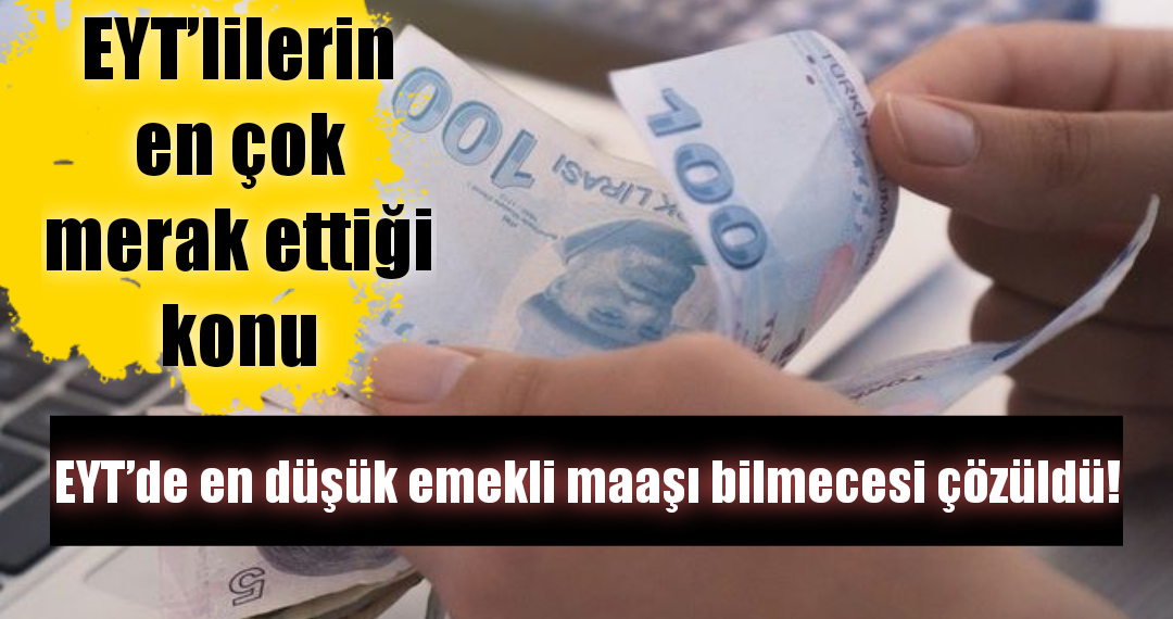 EYT’de en düşük emekli maaşı bilmecesi çözüldü!