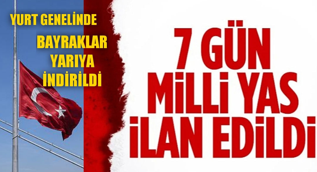 Depremler sebebiyle 7 gün süreyle milli yas ilan edildi