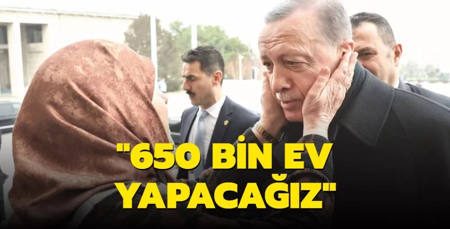 650 bin ev yapacağız