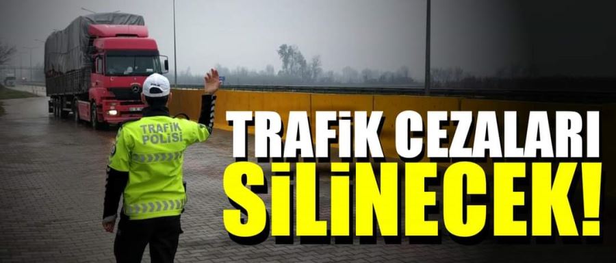 Trafik cezaları silinecek!