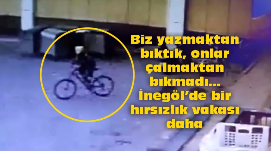 Biz yazmaktan bıktık, onlar çalmaktan bıkmadı… İnegöl’de bir hırsızlık vakası daha