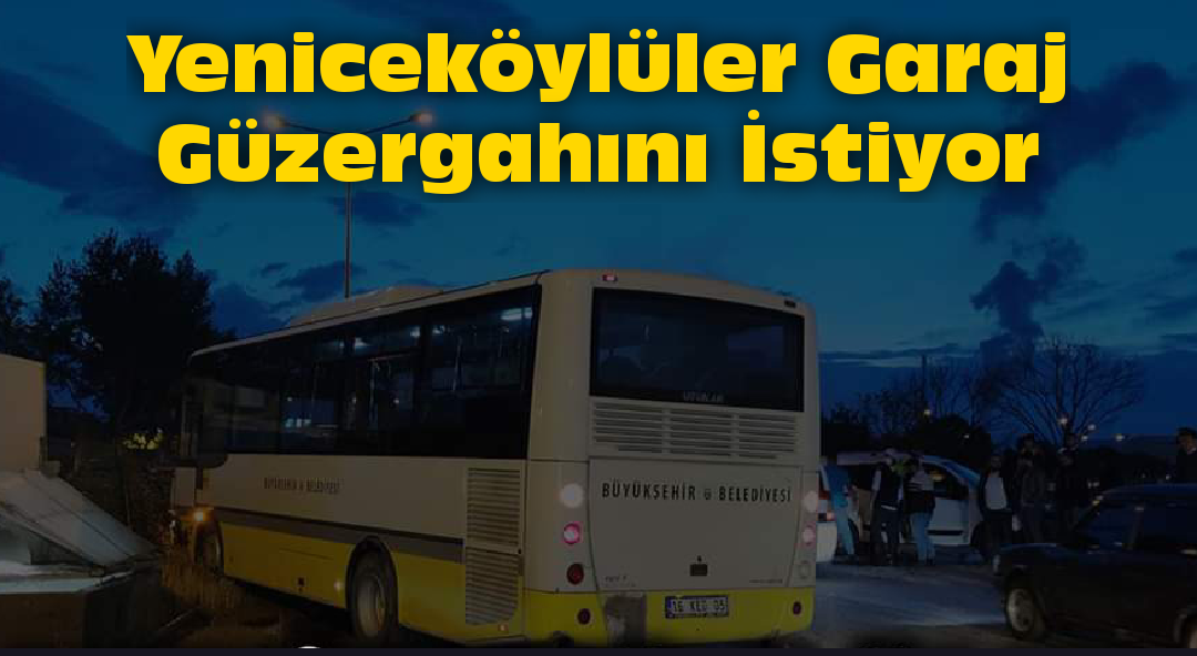 Yeniceköylüler Garaj Güzergahını İstiyor