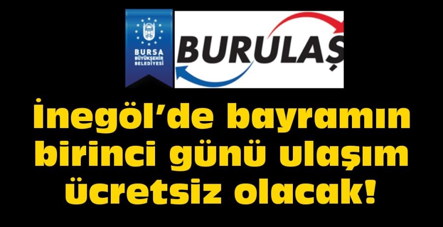 İnegöl’de bayramın birinci günü ulaşım ücretsiz olacak!