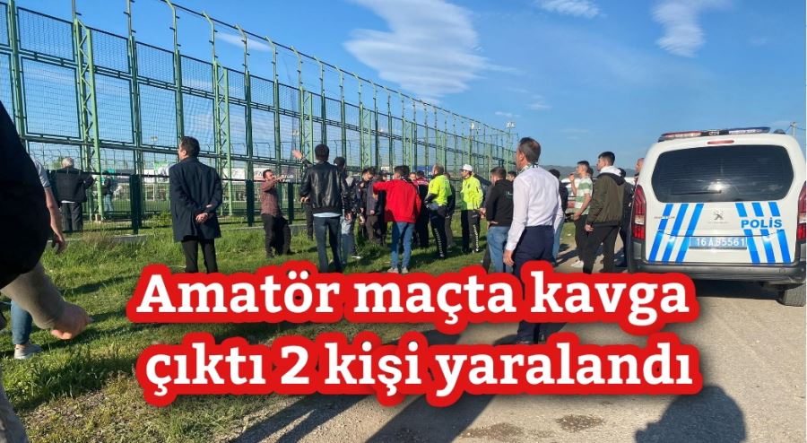 Amatör maçta kavga çıktı 2 kişi yaralandı