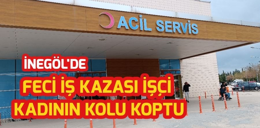 FECİ İŞ KAZASI İŞÇİ KADININ KOLU KOPTU