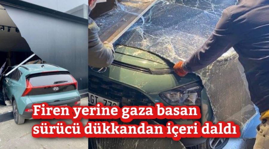 Firen yerine gaza basan sürücü dükkandan içeri daldı